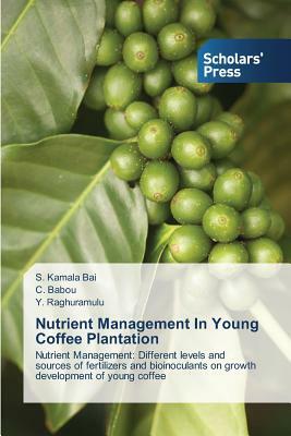 Nutrient Management In Young Coffee Plantation by C. Babou, S. Kamala Bai, Y. Raghuramulu