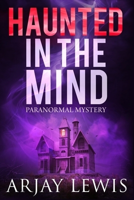 Haunted In The Mind: Doctor Wise Book 4 by Arjay Lewis