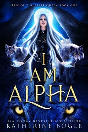 I Am Alpha by Katherine Bogle