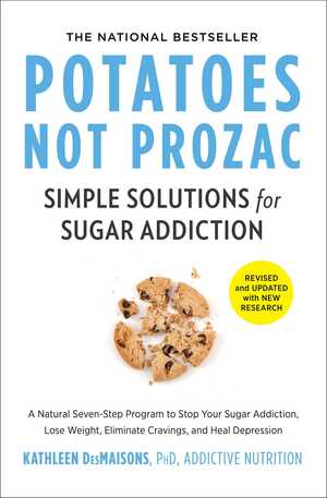 Potatoes Not Prozac: Revised and Updated: Simple Solutions for Sugar Addiction by Kathleen DesMaisons
