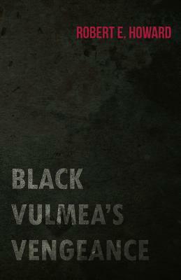 Black Vulmea's Vengeance by Robert E. Howard