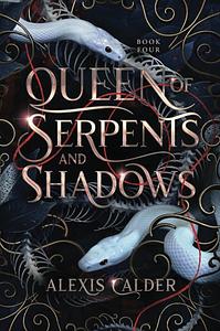 Queen of Serpents and Shadows by Alexis Calder