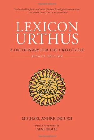 Lexicon Urthus: A Dictionary for the Urth Cycle by Michael Andre-Driussi, Gene Wolfe