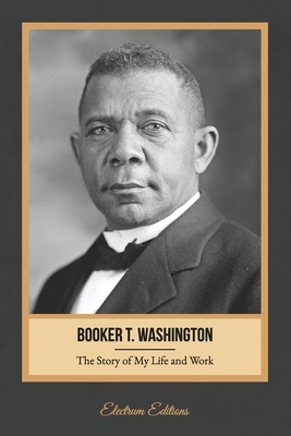 The Story of My Life and Work (Illustrated) by Booker T. Washington