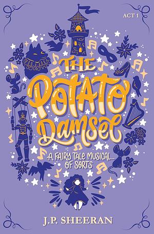 The Potato Damsel: A Fairy Tale Musical… of sorts by J.P. Sheeran