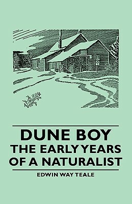 Dune Boy - The Early Years of a Naturalist by Edwin Way Teale