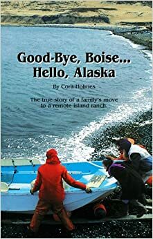 Good-Bye, Boise... Hello, Alaska by Cora Holmes