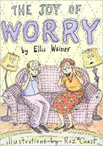 The Joy of Worry by Ellis Weiner