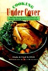 Cooking Under Cover: One-Pot Wonders - A Treasury of Soups, Stews, Braises & Casseroles by Linda Griffith, Fred Griffith