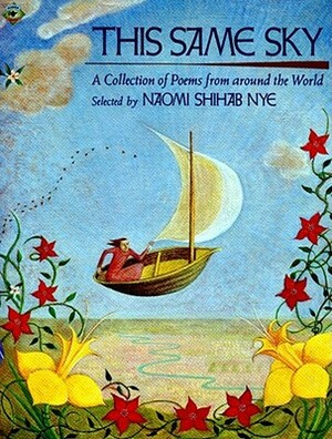 This Same Sky: A Collection of Poems from Around the World by Naomi Shihab Nye