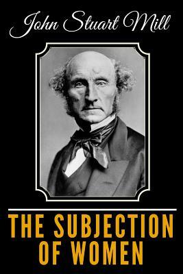 The Subjection of Women by John Stuart Mill