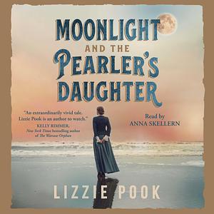 Moonlight and the Pearler's Daughter: A Novel by Lizzie Pook, Lizzie Pook