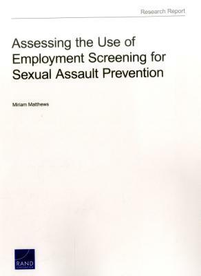 Assessing the Use of Employment Screening for Sexual Assault Prevention by Miriam Matthews