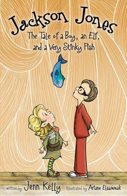 The Tale of a Boy, an Elf, and a Very Stinky Fish by Jennifer L. Kelly