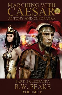 Marching With Caesar-Antony and Cleopatra: : Part II-Cleopatra by R. W. Peake