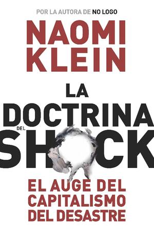 La doctrina del shock: El auge del capitalismo del desastre by Naomi Klein