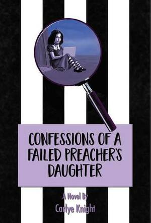 Confessions of a Failed Preacher's Daughter by Carlye Knight