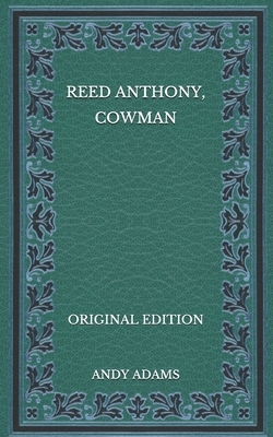 Reed Anthony, Cowman - Original Edition by Andy Adams