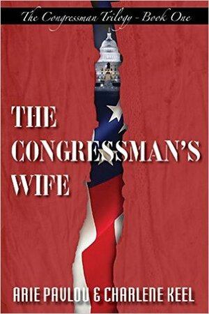 The Congressman's Wife (The Congressman Trilogy, #1) by Charlene Keel, Arie Pavlou
