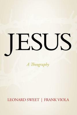 Jesus: A Theography by Leonard Sweet