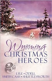 Wyoming Christmas Heroes by Linda Lyle, Jeri Odell, Tammy Shuttlesworth, Jeanie Smith Cash