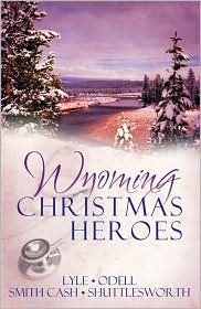 Wyoming Christmas Heroes by Jeanie Smith Cash, Jeri Odell, Linda Lyle, Tammy Shuttlesworth