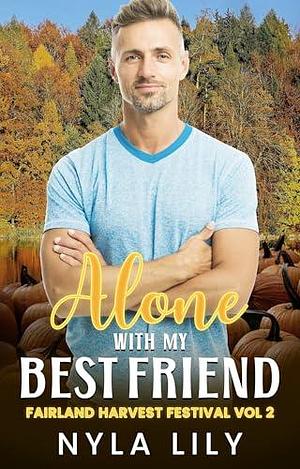 Alone with my Best Friend by Nyla Lily, Nyla Lily