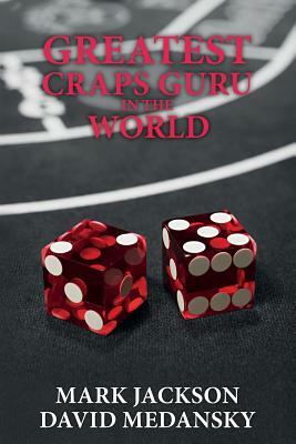 Greatest Craps Guru In The World by David Medansky, Mark Jackson
