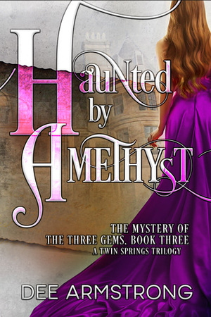 Haunted by Amethyst: The Mystery of the Three Gems, Book Three by Dee Armstrong