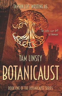Botanicaust by Tam Linsey, Tamsin Ley