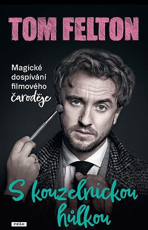 S kouzelnickou hůlkou: Magické dospívání filmového čaroděje by Tom Felton