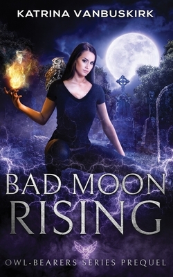 Bad Moon Rising: Paranormal Horror with Owls by Katrina VanBuskirk