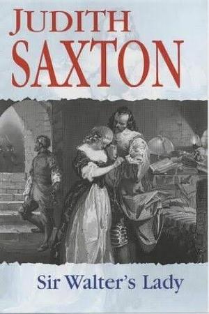 Sir Walter's Lady by Judith Saxton
