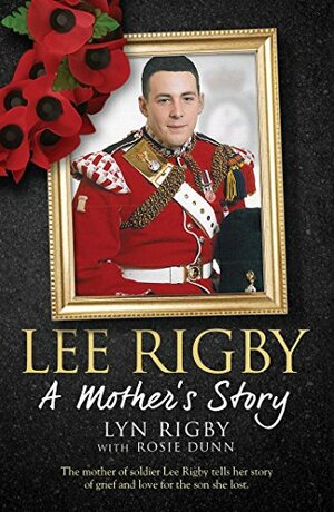 Lee Rigby: A Mother's Story by Rosie Dunn, Lyn Rigby