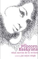 Popcorn Essayists : What Movies Do To Writers by Jai Arjun Singh