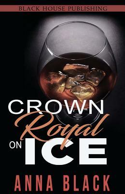 Crown Royal On Ice: A Boss Love Anthology by Anna Black