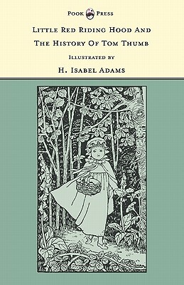 Little Red Riding Hood and The History of Tom Thumb - Illustrated by H. Isabel Adams (The Banbury Cross Series) by 