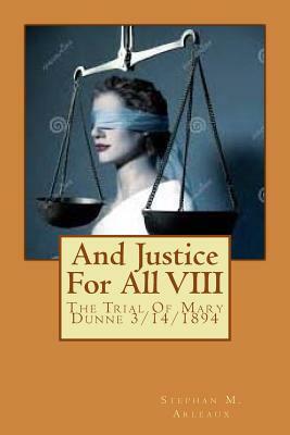 And Justice For All VIII: The Trial Of Mary Dunne 3/14/1894 by Stephan M. Arleaux