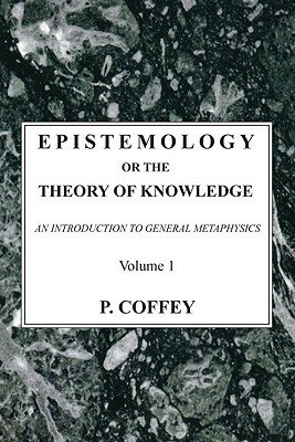 Epistemology or the Theory of Knowledge, 2 Volumes by P. Coffey