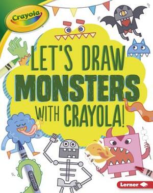Let's Draw Monsters with Crayola (R) ! by Kathy Allen