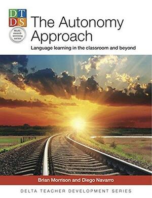 The Autonomy Approach: Language Learning in the Classroom and Beyond by Diego Navarro, Brian Morrison