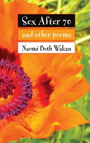 Sex After 70 by Naomi Beth Wakan