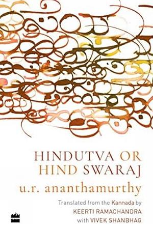 Hindutva or Hind Swaraj by U.R. Ananthamurthy