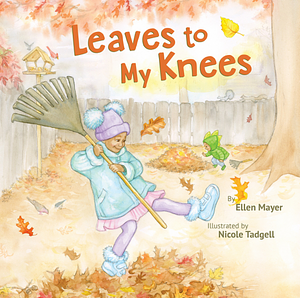 Leaves to My Knees by Ellen Mayer