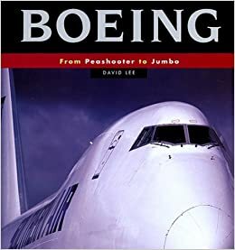 Boeing: From Peashooter to Jumbo by David Lee