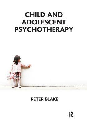 Child and Adolescent Psychotherapy by Peter Blake