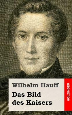 Das Bild des Kaisers by Wilhelm Hauff