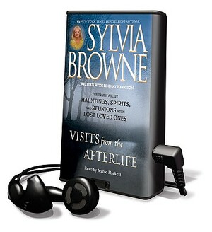 Visits from the Afterlife: The Truth about Hauntings, Spirits, and Reunions with Lost Loved Ones [With Earphones] by Sylvia Browne