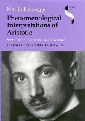 Phenomenological Interpretations of Aristotle: Initiation into Phenomenological Research by Richard Rojcewicz, Martin Heidegger