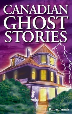 Canadian Ghost Stories by Barbara Smith